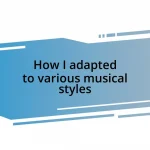 How I adapted to various musical styles