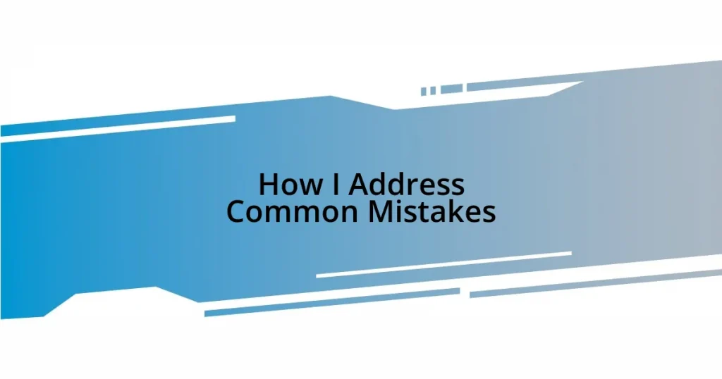 How I Address Common Mistakes