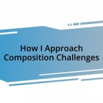 How I Approach Composition Challenges