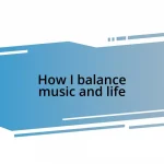 How I balance music and life