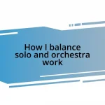 How I balance solo and orchestra work