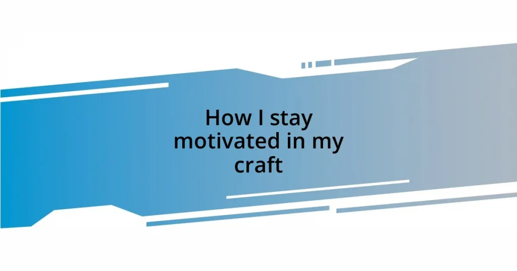 How I stay motivated in my craft