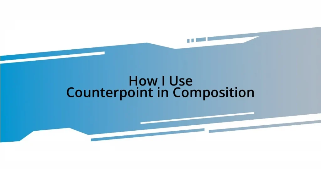 How I Use Counterpoint in Composition