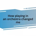 How playing in an orchestra changed me