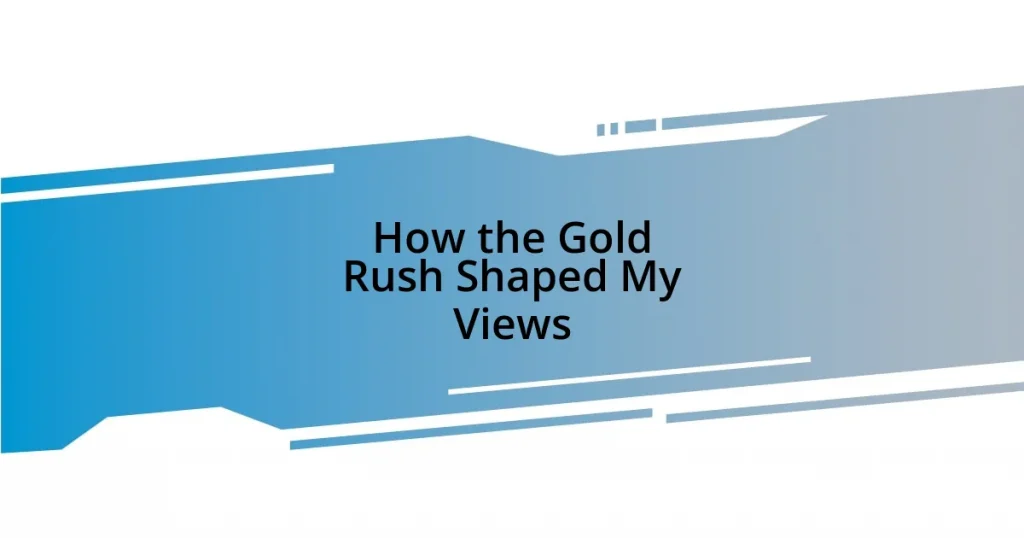 How the Gold Rush Shaped My Views