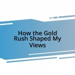 How the Gold Rush Shaped My Views