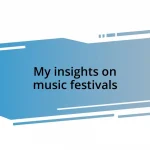 My insights on music festivals