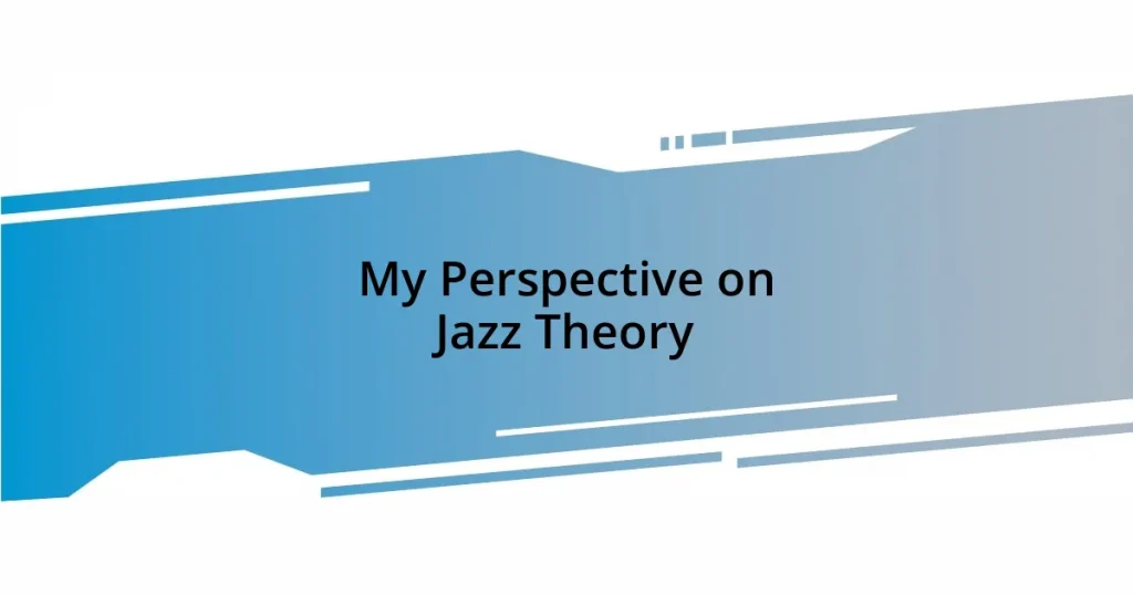 My Perspective on Jazz Theory