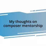 My thoughts on composer mentorship