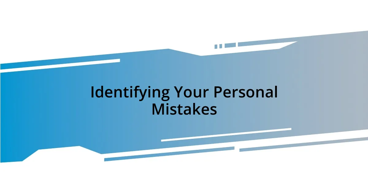 Identifying Your Personal Mistakes