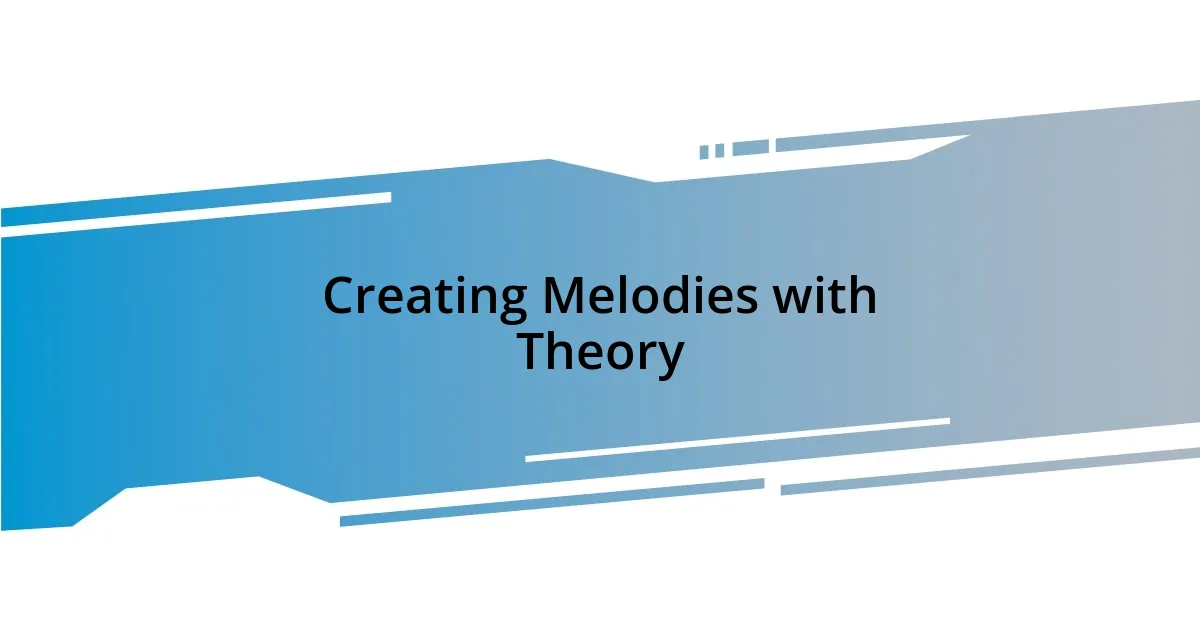 Creating Melodies with Theory