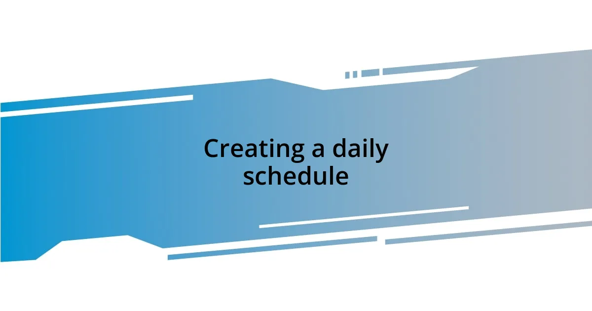 Creating a daily schedule