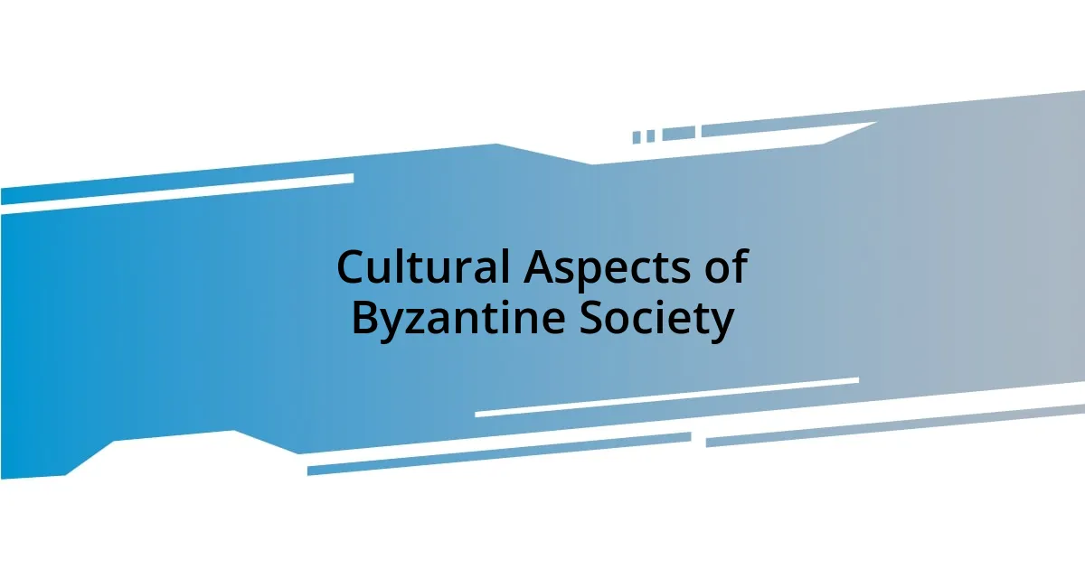 Cultural Aspects of Byzantine Society