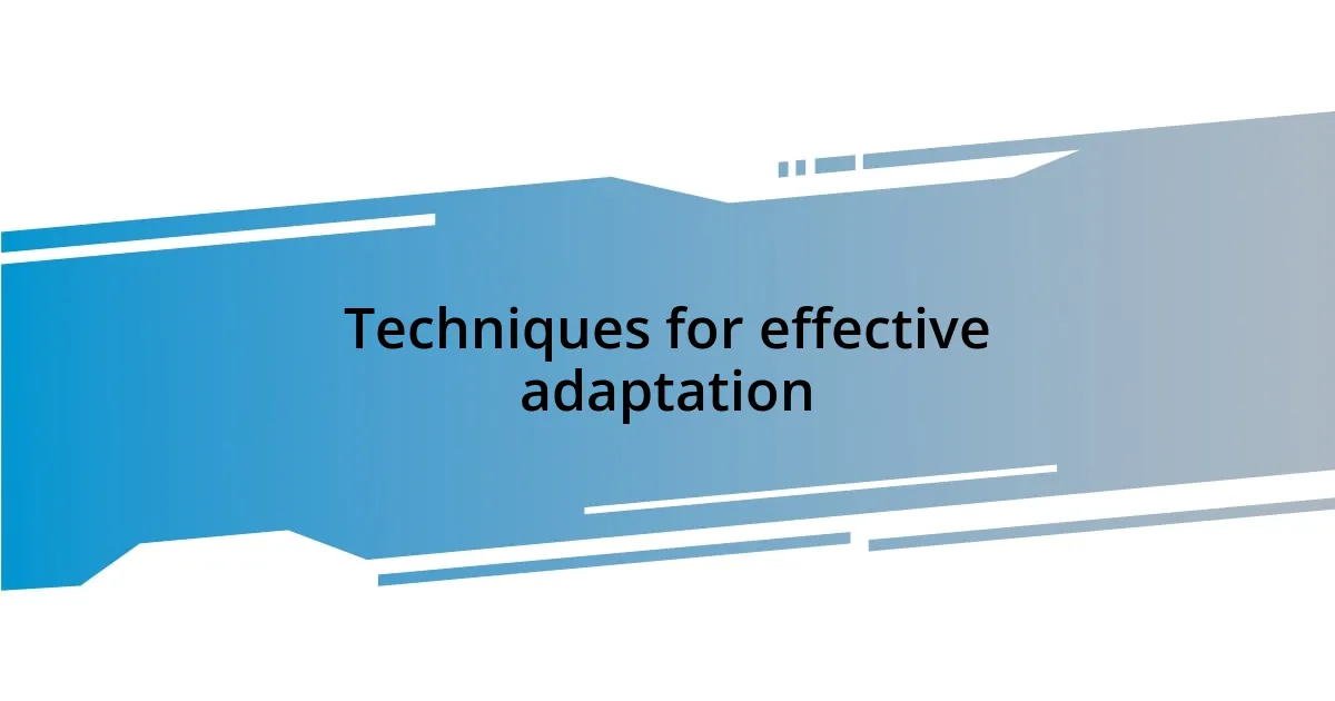 Techniques for effective adaptation