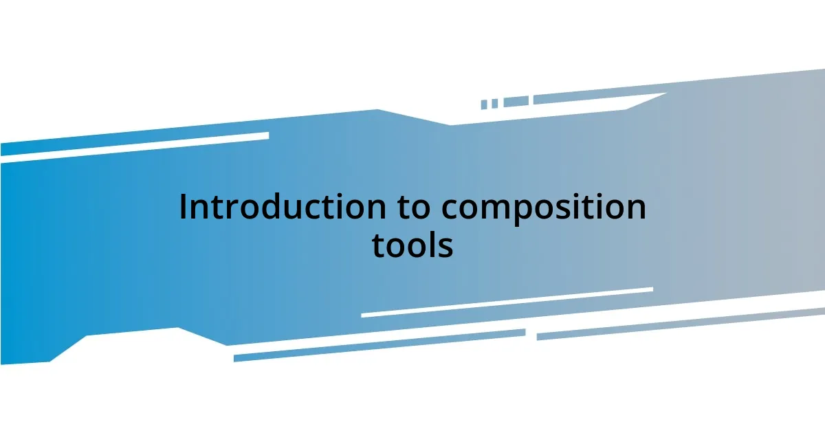 Introduction to composition tools