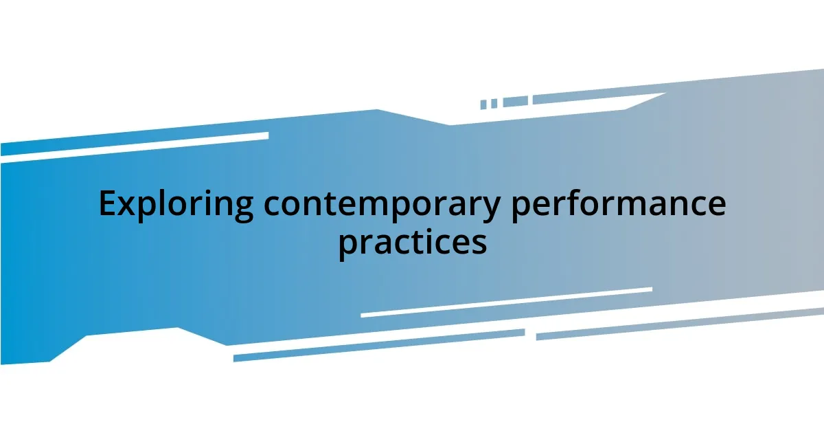 Exploring contemporary performance practices