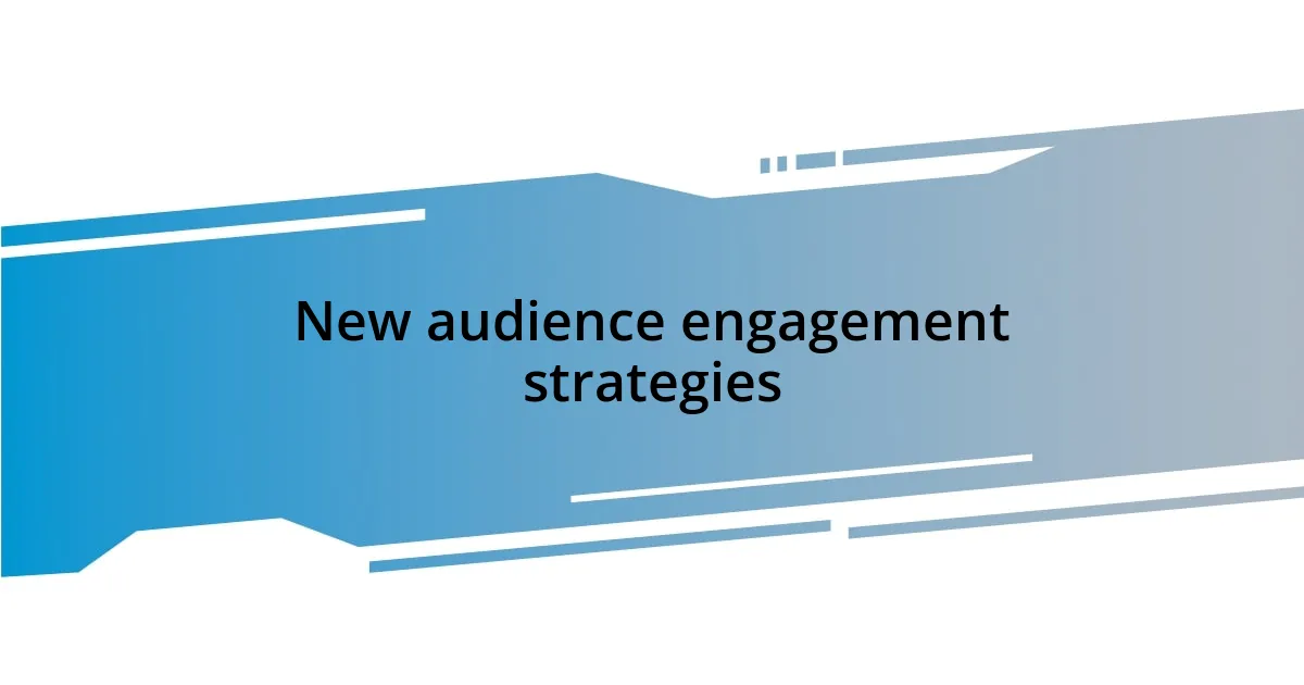 New audience engagement strategies