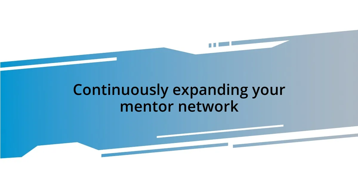 Continuously expanding your mentor network