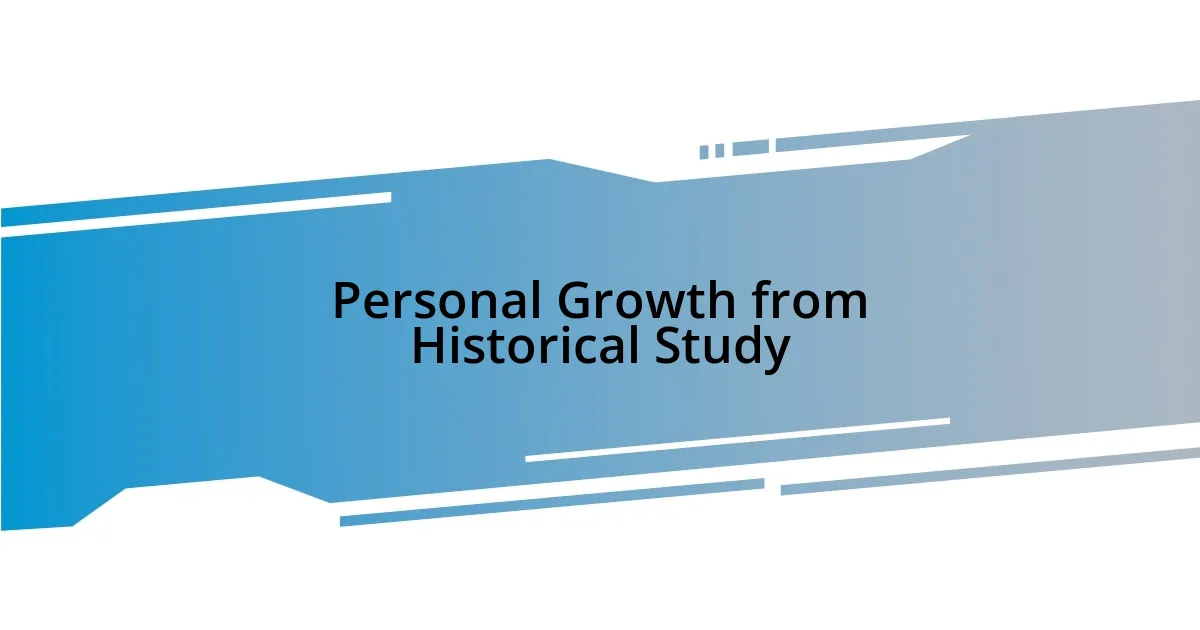 Personal Growth from Historical Study